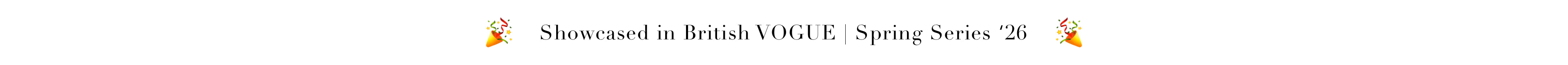 Text indicating 'Showcased in British VOGUE Spring Series '26' with decorative elements on a white background.